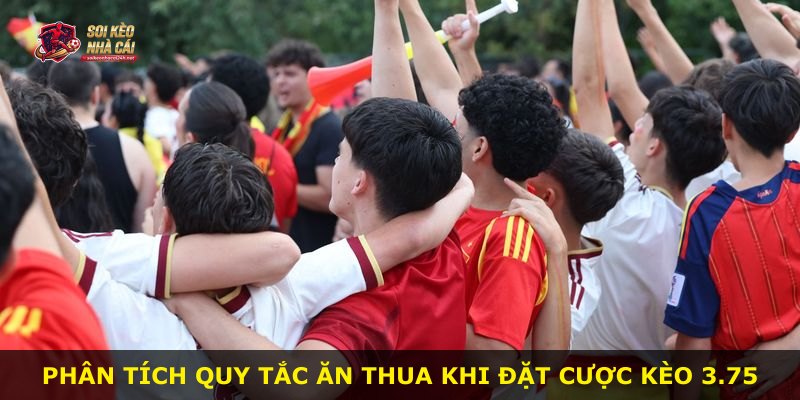 Phân tích quy tắc ăn thua khi đặt cược kèo 3.75