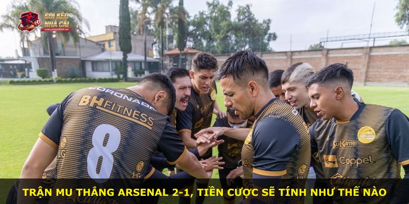 Trận MU thắng Arsenal 2-1, tiền cược sẽ tính như thế nào