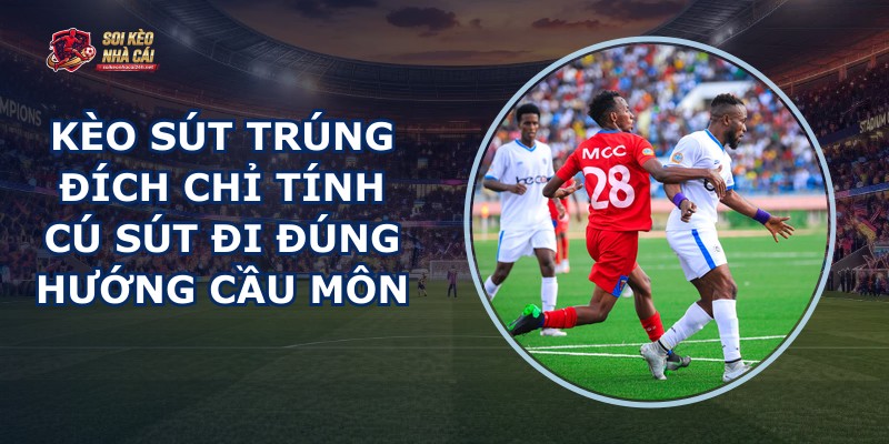 Kèo Sút Trúng Đích