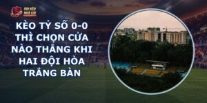 Kèo Tỷ Số 0-0