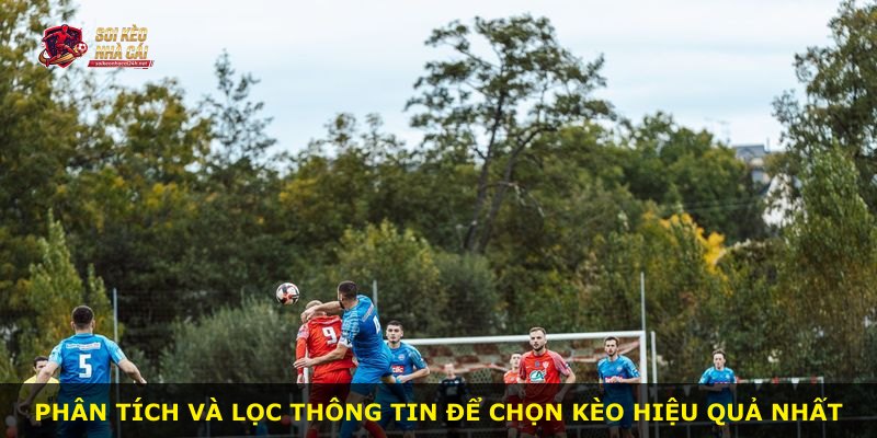 Phân tích và lọc thông tin để chọn kèo hiệu quả nhất