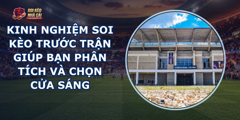 Kinh Nghiệm Soi Kèo Trước Trận