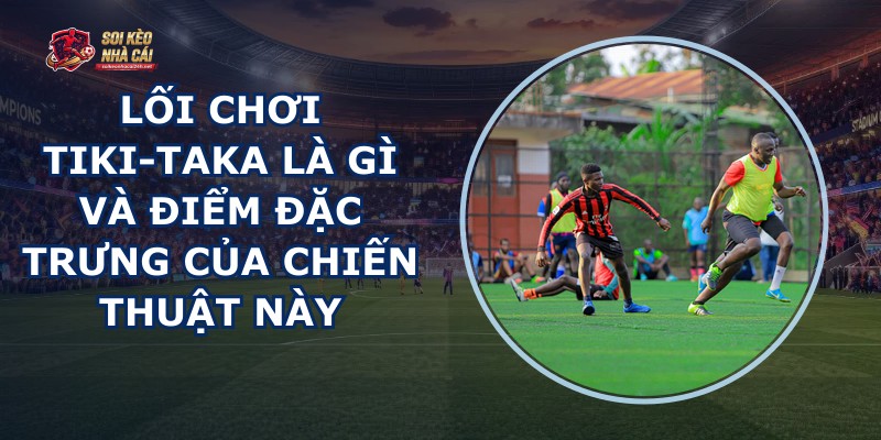 Lối Chơi Tiki-taka