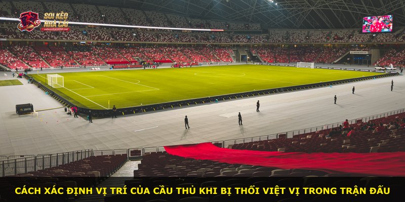 Cách xác định vị trí của cầu thủ khi bị thổi việt vị trong trận đấu