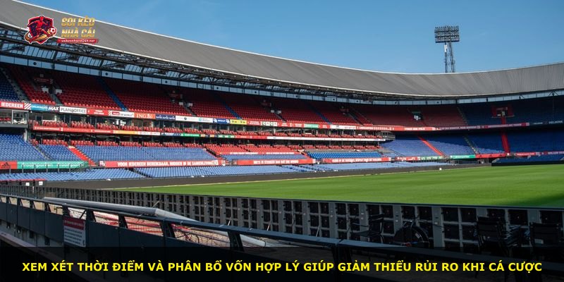 Xem xét thời điểm và phân bổ vốn hợp lý giúp giảm thiểu rủi ro khi cá cược