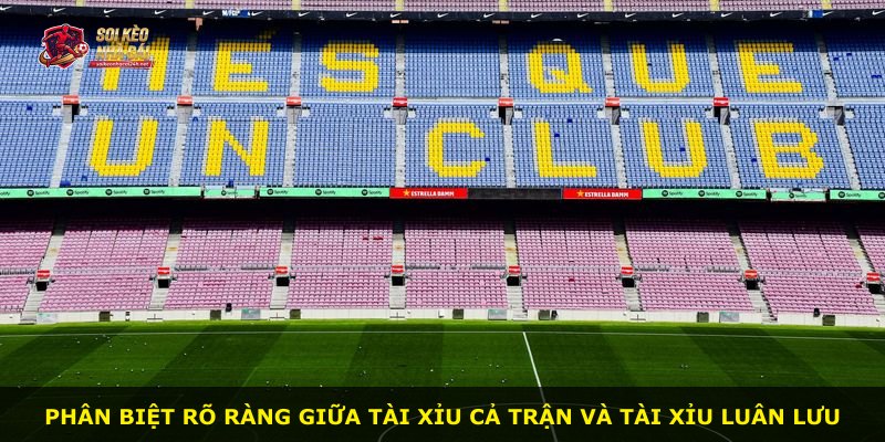 Phân biệt rõ ràng giữa Tài Xỉu cả trận và Tài Xỉu luân lưu