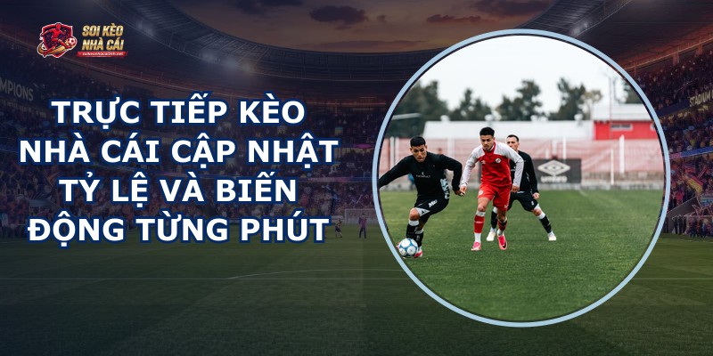Trực Tiếp Kèo Nhà Cái